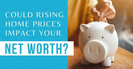 Photo of Could Rising Home Prices Impact Your Net Worth?