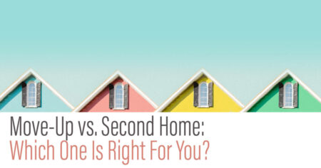 Photo of Move-Up vs. Second Home: Which One Is Right For You?